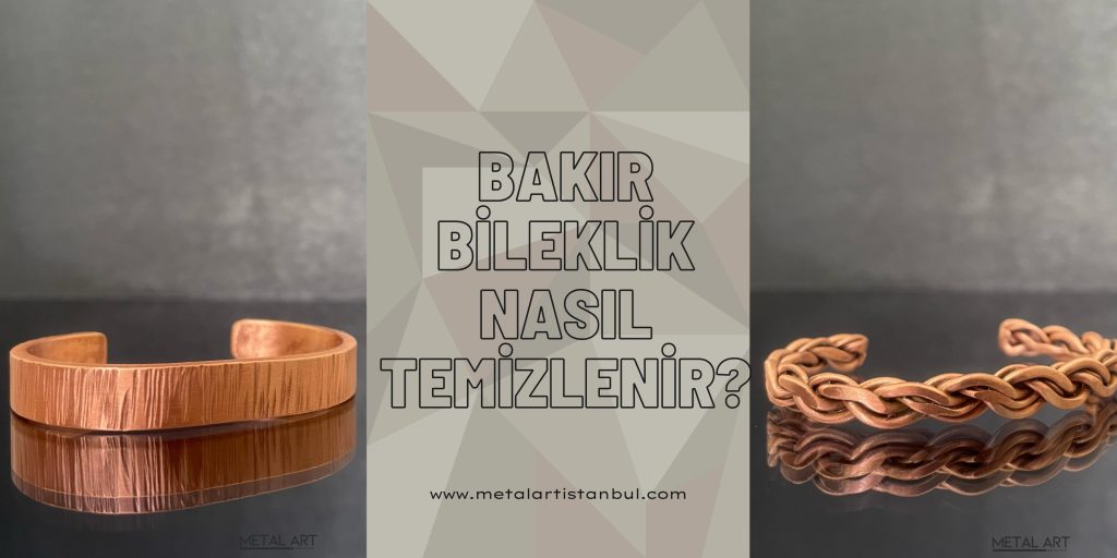 bakır bileklik nasıl temizlenir - Metal Art İstanbul